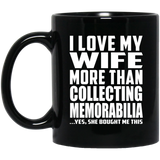 I Love My Wife More Than Collecting Memorabilia - 11 Oz Coffee Mug Black