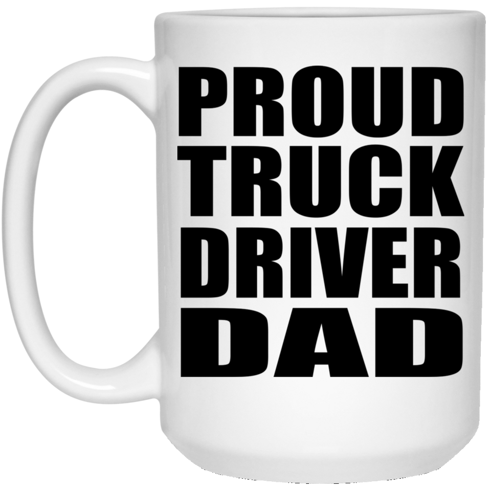 Proud Truck Driver Dad - 15oz Coffee Mug