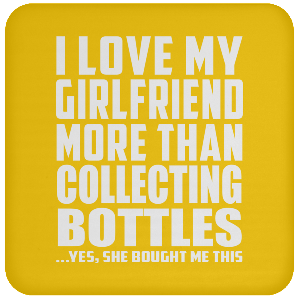 I Love My Girlfriend More Than Collecting Bottles - Drink Coaster