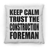 Keep Calm and Trust The Construction Foreman - Throw Pillow