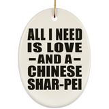 All I Need Is Love And A Chinese Shar-Pei - Oval Ornament