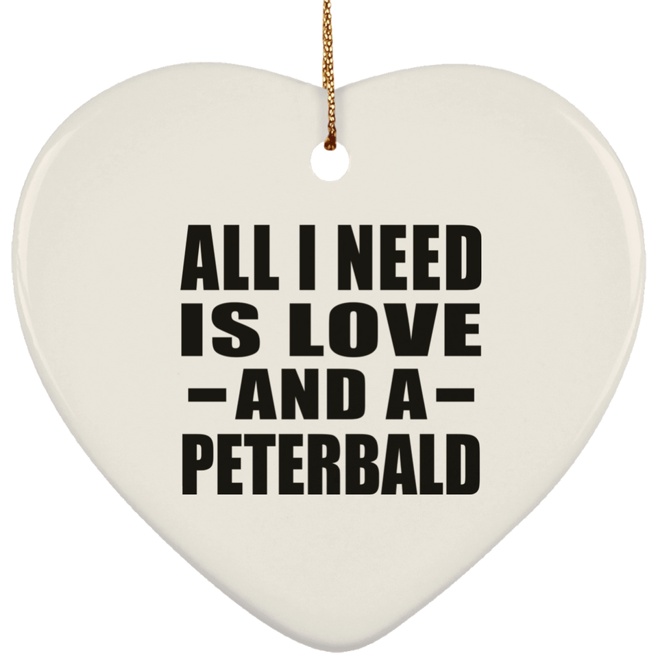 All I Need Is Love And A Peterbald - Heart Ornament