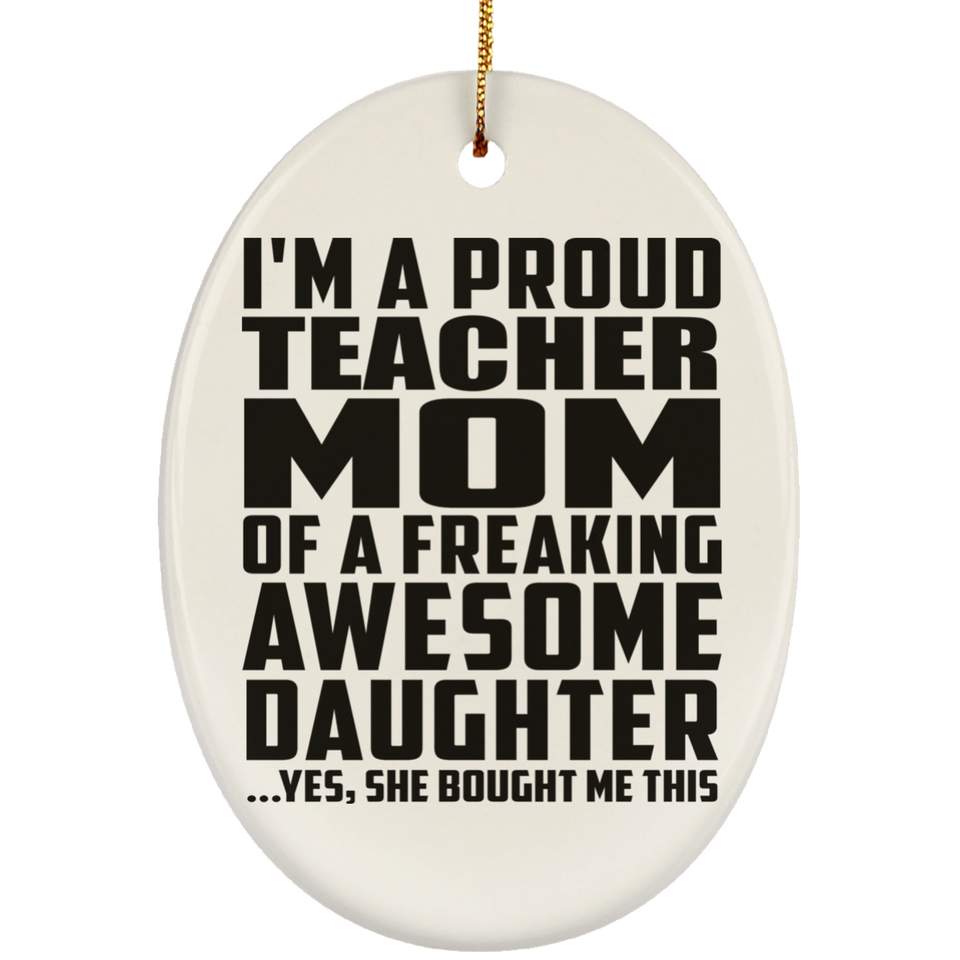 Proud Teacher Mom Of Awesome Daughter - Oval Ornament