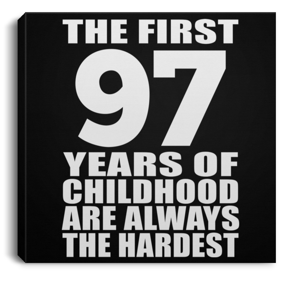 97th Birthday First 97 Years of Childhood Are The Hardest - Canvas Square
