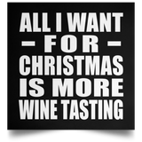 All I Want For Christmas Is More Wine Tasting - Poster Square