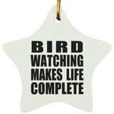 Bird Watching Makes Life Complete - Star Ornament