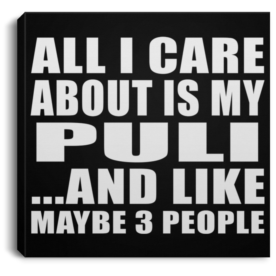All I Care About Is My Puli - Canvas Square