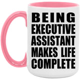 Being Executive Assistant Makes Life Complete - 15oz Accent Mug Pink