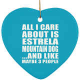 All I Care About Is Estrela Mountain Dog - Heart Ornament