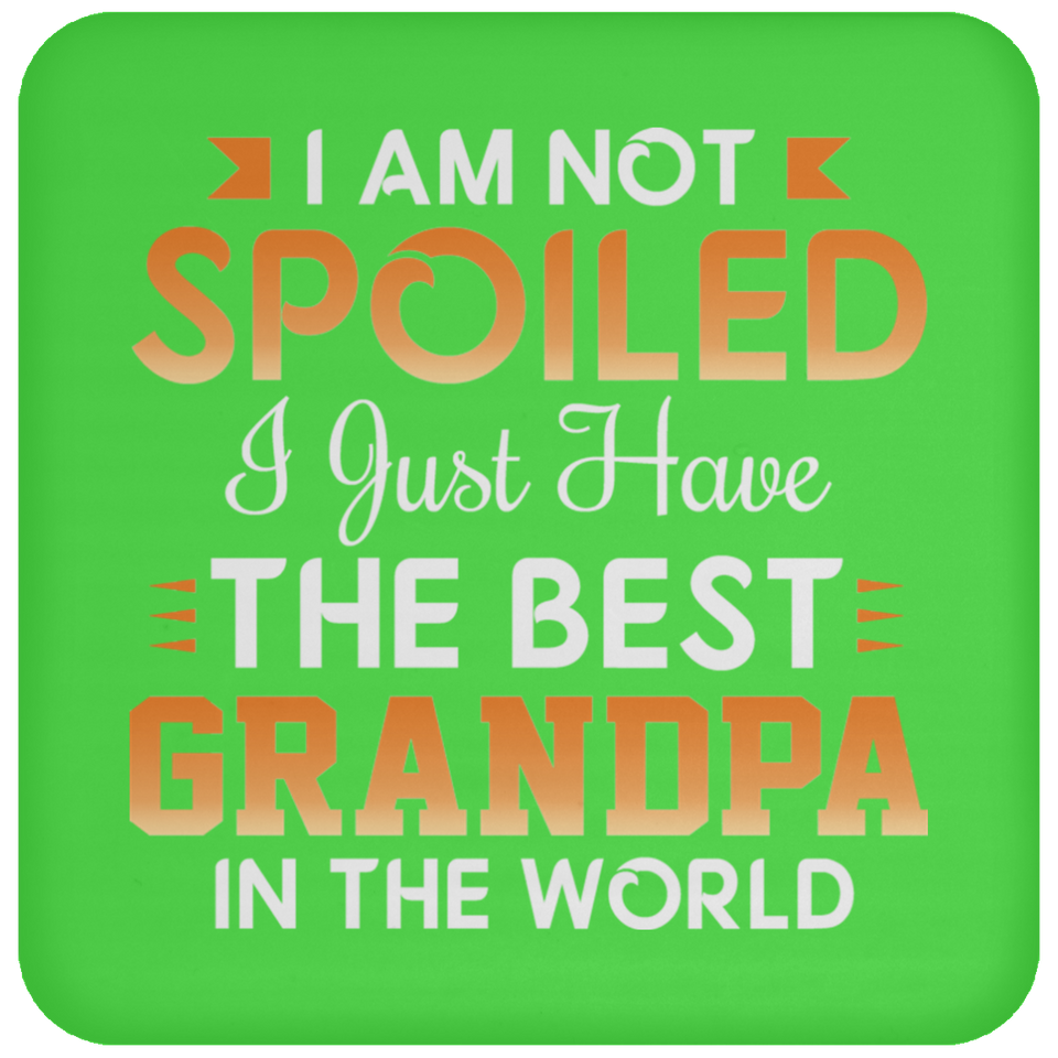 I Am Not Spoiled I Just Have The Best Grandpa In The World - Drink Coaster