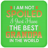 I Am Not Spoiled I Just Have The Best Grandpa In The World - Drink Coaster