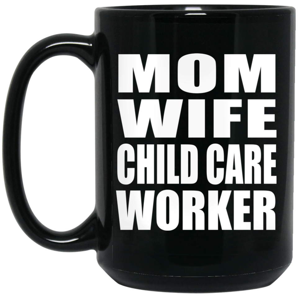 Mom Wife Child Care Worker - 15oz Coffee Mug Black