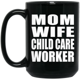 Mom Wife Child Care Worker - 15oz Coffee Mug Black