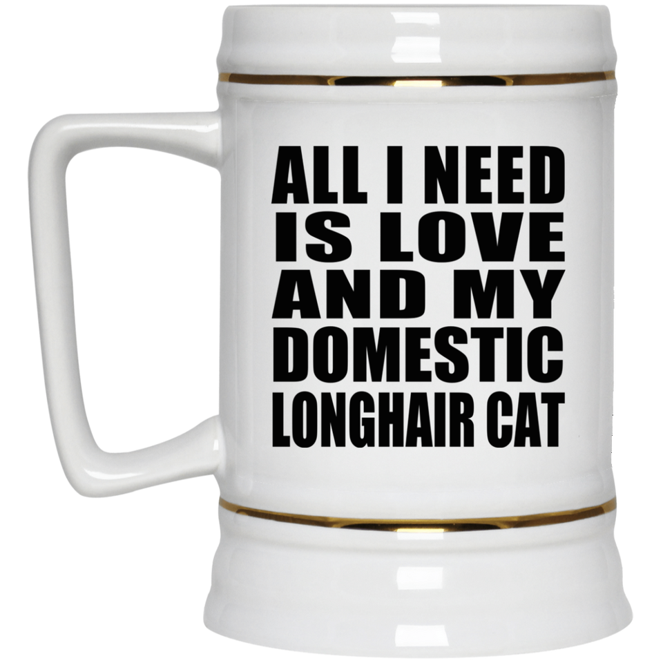 All I Need Is Love And My Domestic Longhair Cat - Beer Stein