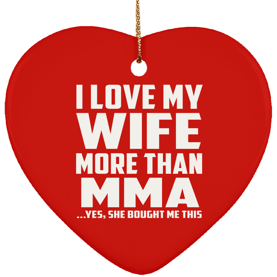 I Love My Wife More Than MMA - Heart Ornament
