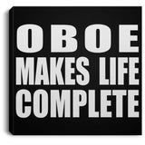 Oboe Makes Life Complete - Canvas Square