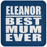 Eleanor Best Mum Ever - Drink Coaster