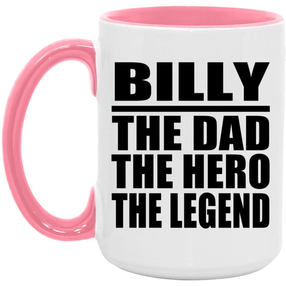 Billy The Dad The Hero The Legend - 15oz Accent Mug Pink