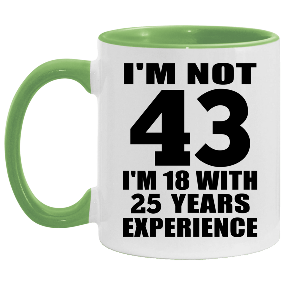43rd Birthday I'm Not 43 I'm 18 With 25 Years Experience - 11oz Accent Mug Green