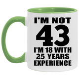 43rd Birthday I'm Not 43 I'm 18 With 25 Years Experience - 11oz Accent Mug Green