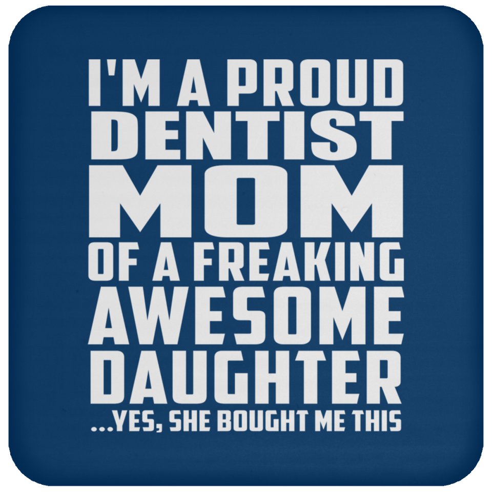 Proud Dentist Mom Of Awesome Daughter - Drink Coaster