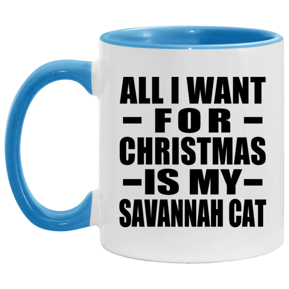 All I Want For Christmas Is My Savannah Cat - 11oz Accent Mug Blue