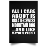 All I Care About Is Greater Swiss Mountain Dog - Poster Portrait