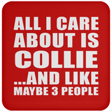 All I Care About Is Collie - Drink Coaster