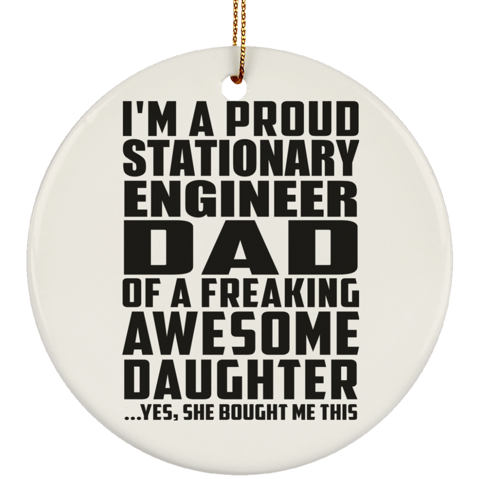 Proud Stationary Engineer Dad Of Awesome Daughter - Circle Ornament