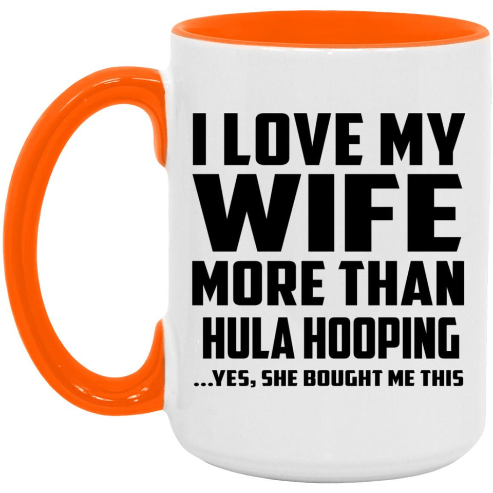 I Love My Wife More Than Hula Hooping - 15oz Accent Mug Orange