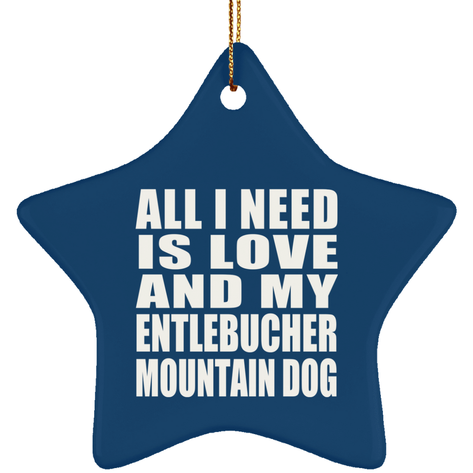 All I Need Is Love And My Entlebucher Mountain Dog - Star Ornament