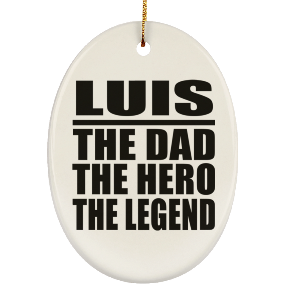 Luis The Dad The Hero The Legend - Oval Ornament