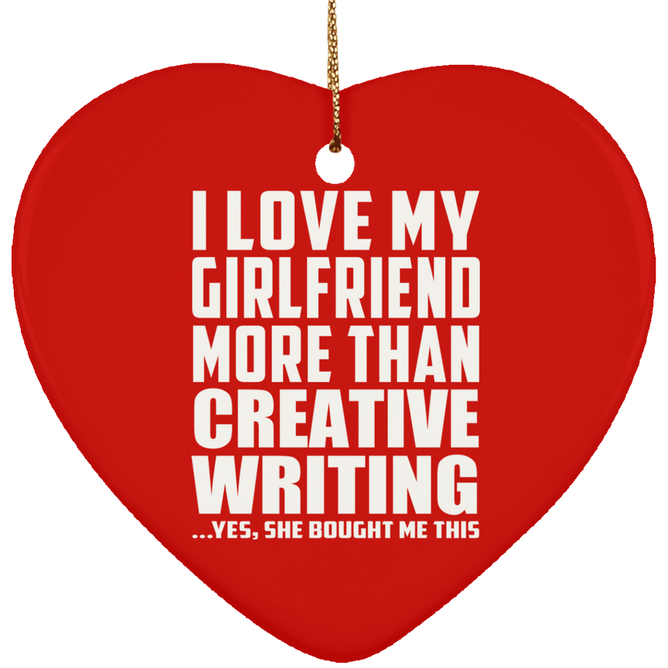 I Love My Girlfriend More Than Creative Writing - Heart Ornament