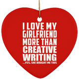 I Love My Girlfriend More Than Creative Writing - Heart Ornament