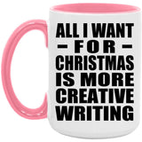All I Want For Christmas Is More Creative Writing - 15oz Accent Mug Pink
