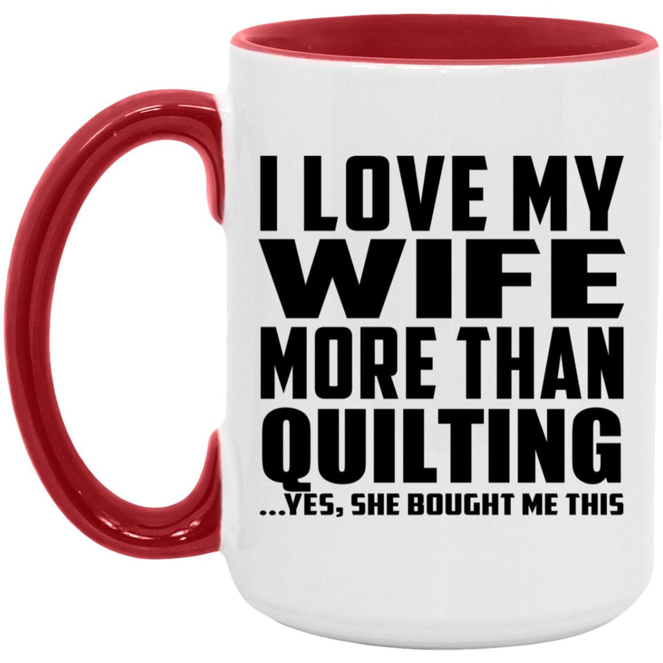 I Love My Wife More Than Quilting - 15oz Accent Mug Red