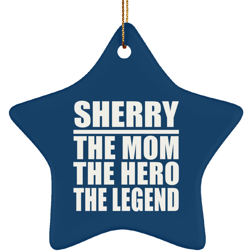 Sherry The Mom The Hero The Legend - Star Ornament