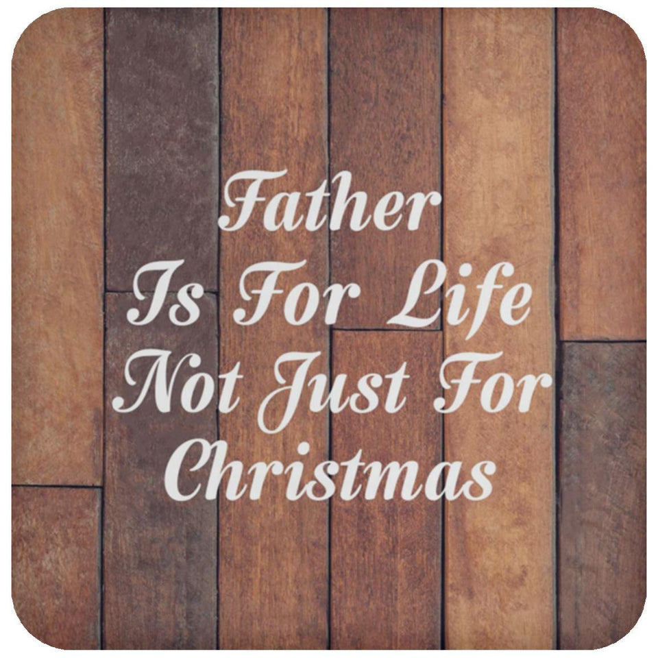 Father Is For Life Not Just For Christmas - Drink Coaster E