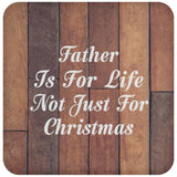 Father Is For Life Not Just For Christmas - Drink Coaster E