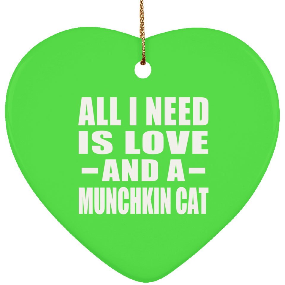 All I Need Is Love And A Munchkin Cat - Heart Ornament