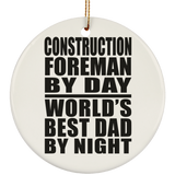 Construction Foreman By Day World's Best Dad By Night - Circle Ornament