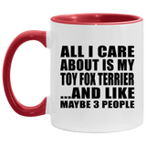 All I Care About Is My Toy Fox Terrier - 11oz Accent Mug Red