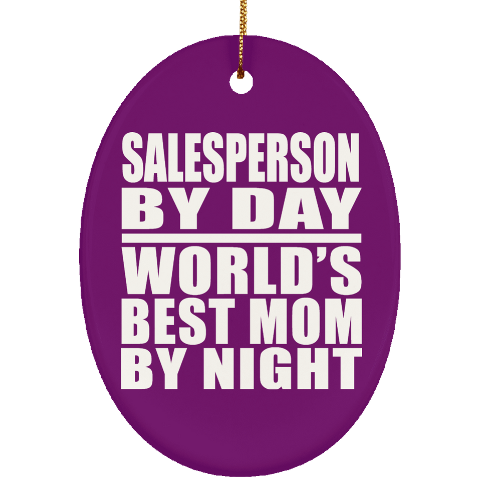Salesperson By Day World's Best Mom By Night - Oval Ornament