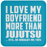 I Love My Boyfriend More Than Jujutsu - Drink Coaster