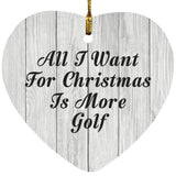 All I Want For Christmas Is More Golf - Heart Ornament F