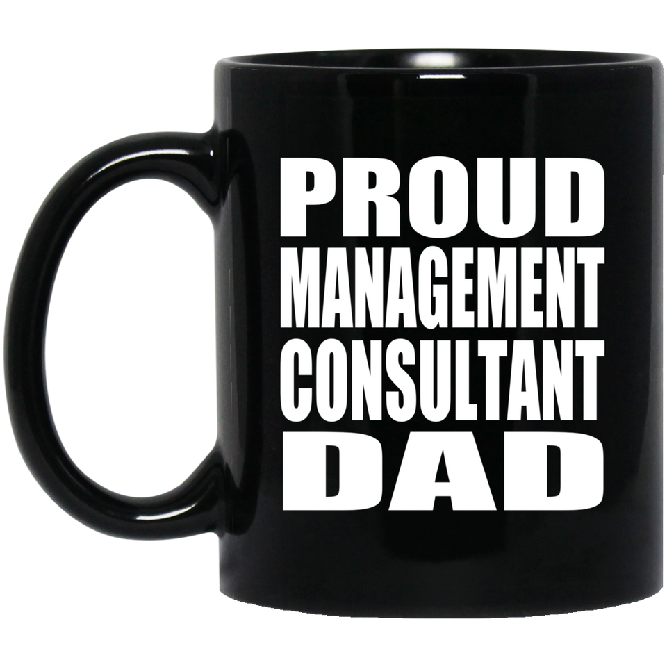 Proud Management Consultant Dad - 11oz Coffee Mug Black