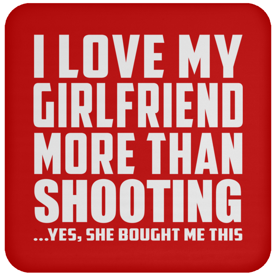I Love My Girlfriend More Than Shooting - Drink Coaster