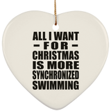 All I Want For Christmas Is More Synchronized Swimming - Heart Ornament