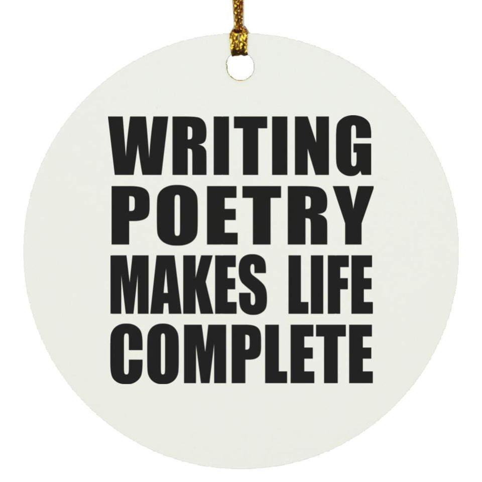 Writing Poetry Makes Life Complete - Circle Ornament