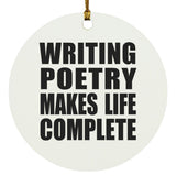 Writing Poetry Makes Life Complete - Circle Ornament
